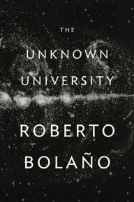 Title: The Unknown University, Author: Roberto Bolaño
