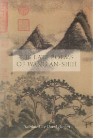 Title: The Late Poems of Wang An-Shih, Author: Wang An-Shih