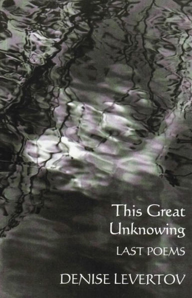 This Great Unknowing: Last Poems