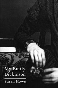 Title: My Emily Dickinson, Author: Susan Howe