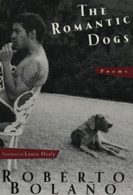 Title: The Romantic Dogs: Poems, Author: Roberto Bolaño