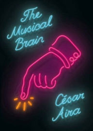 Title: The Musical Brain: And Other Stories, Author: César Aira