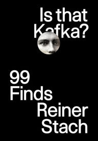Title: Is that Kafka?: 99 Finds, Author: Reiner Stach