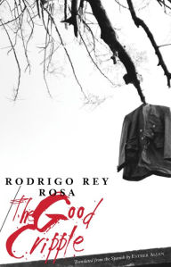 Title: The Good Cripple, Author: Rodrigo Rey Rosa