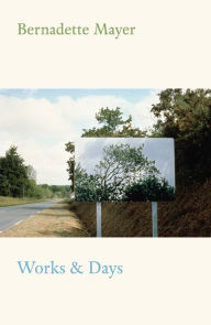 Title: Works and Days, Author: Bernadette Mayer