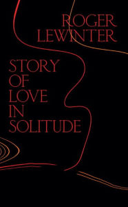 Title: Story of Love in Solitude, Author: Roger Lewinter