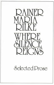 Title: Where Silence Reigns, Author: Rainer Maria Rilke