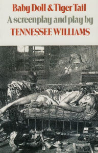 Title: Baby Doll & Tiger Tail: A screenplay and play by Tennessee Williams, Author: Tennessee Williams