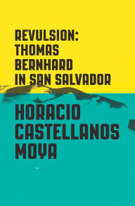 Free bookworm download for android Revulsion: Thomas Bernhard in San Salvador in English by Horacio Castellanos Moya FB2