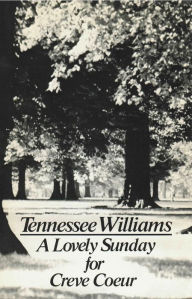 Title: A Lovely Sunday for Creve Coeur, Author: Tennessee Williams