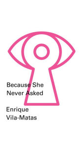 Title: Because She Never Asked (New Directions Pearls), Author: Enrique Vila-Matas