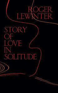 Title: Story of Love in Solitude, Author: Roger Lewinter