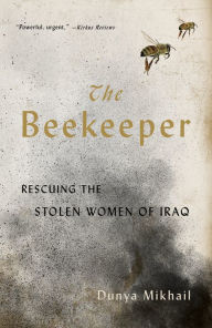 Title: The Beekeeper: Rescuing the Stolen Women of Iraq, Author: Dunya Mikhail