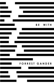 Title: Be With, Author: Forrest Gander