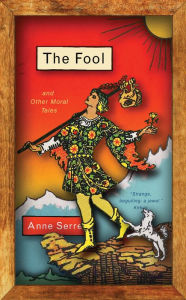 Title: The Fool and Other Moral Tales, Author: Anne Serre