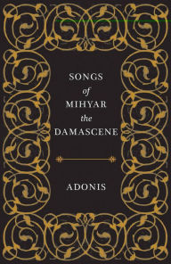 Ebooks portal download Songs of Mihyar the Damascene 9780811227650 in English by Adonis, Kareem James Abu-Zeid, Ivan Eubanks, Robyn Creswell RTF