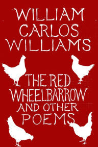 Title: The Red Wheelbarrow & Other Poems, Author: William Carlos Williams