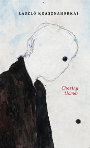 Title: Chasing Homer, Author: László Krasznahorkai