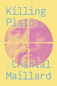 Title: Killing Plato, Author: Chantal Maillard