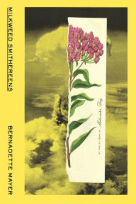 Title: Milkweed Smithereens, Author: Bernadette Mayer
