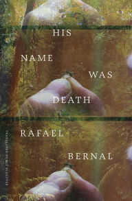 Title: His Name was Death, Author: Rafael Bernal