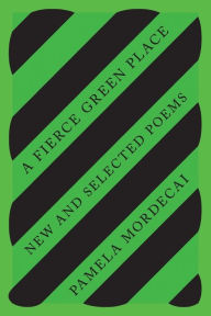 Title: A Fierce Green Place: New and Selected Poems, Author: Pamela Mordecai