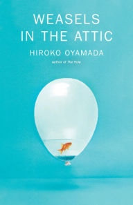 Title: Weasels in the Attic, Author: Hiroko Oyamada