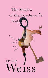 Downloading books for free on google The Shadow of the Coachman's Body by Peter Weiss, Rosmarie Waldrop in English