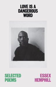 Free audio books download uk Love is a Dangerous Word: the Selected Poems of Essex Hemphill by Essex Hemphill, John Keene, Robert F. Reid-Pharr FB2 PDB ePub 9780811232340 (English literature)