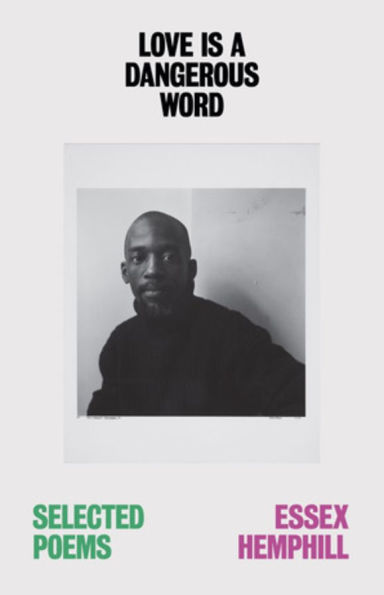 Love is a Dangerous Word: the Selected Poems of Essex Hemphill