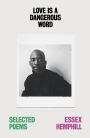 Love is a Dangerous Word: the Selected Poems of Essex Hemphill