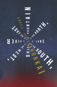 Title: A Mountain to the North, a Lake to the South, Paths to the West, a River to the East, Author: László Krasznahorkai