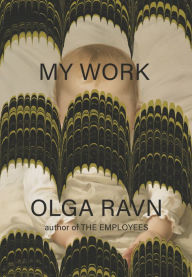 Title: My Work, Author: Olga Ravn