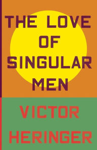 Title: The Love of Singular Men, Author: Victor Heringer