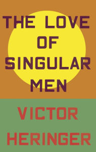 Title: The Love of Singular Men, Author: Victor Heringer