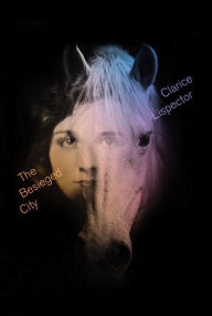 Top ebook free download The Besieged City  by Clarice Lispector, Benjamin Moser, Johnny Lorenz 9780811238502