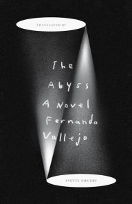 Title: The Abyss: A Novel, Author: Fernando Vallejo