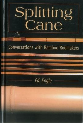 Splitting Cane: Conversations with Bamboo Rodmakers