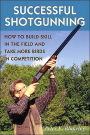 Successful Shotgunning: How to Build Skill in the Field and Take More Birds in Competition