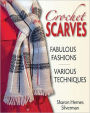 Crochet Scarves: Fabulous Fashions - Various Techniques