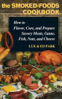 The Smoked-Foods Cookbook: How to Flavor, Cure, and Prepare Savory Meats, Game, Fish, Nuts, and Cheese