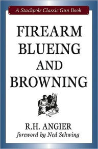 Title: Firearm Blueing and Browning, Author: R. H. Angier