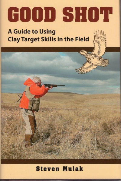 Good Shot: A Guide to Using Clay Target Skills in the Field