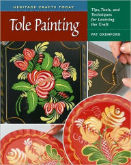 Title: Tole Painting: Tips, Tools, and Techniques for Learning the Craft, Author: Pat Oxenford