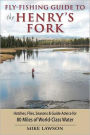 Fly-Fishing Guide to the Henry's Fork: Hatches, Flies, Seasons & Guide Advice for 80 Miles of World-Class Water