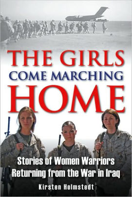 The Girls Come Marching Home: The Saga of Women Returning from the War ...