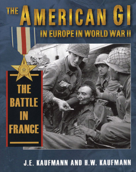 The American GI Europe World War II: Battle France