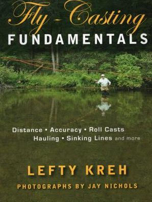 Fly-Casting Fundamentals: Distance, Accuracy, Roll Casts, Hauling, Sinking Lines and More