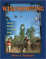 Title: Wingshooting: More Birds in Your Bag, Author: Peter F. Blakeley