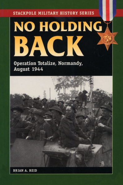 No Holding Back: Operation Totalize, Normandy, August 1944